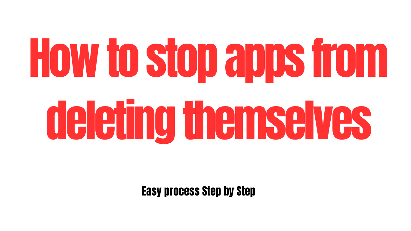 how to stop apps from deleting themselves
