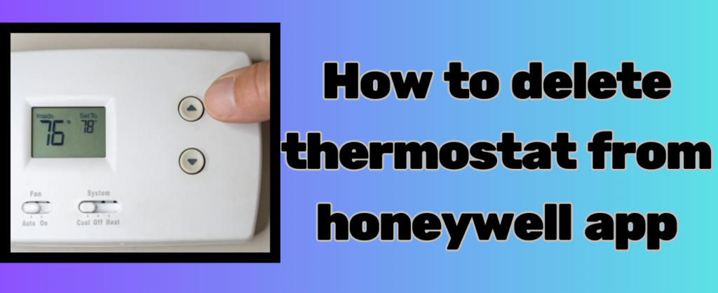 How to delete thermostat from honeywell app