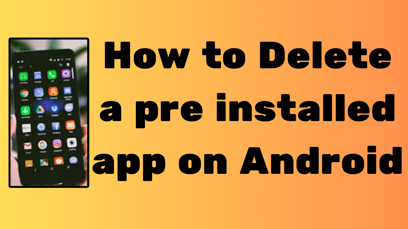 how to delete a pre installed app on android