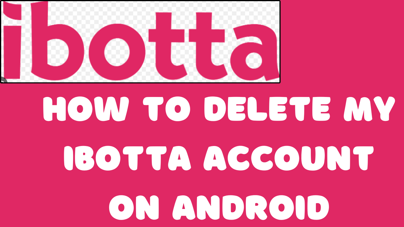 How to delete my ibotta account on android